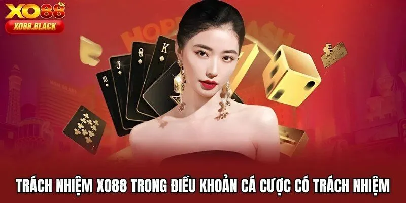 Trách nhiệm XO88 trong điều khoản cá cược có trách nhiệm
