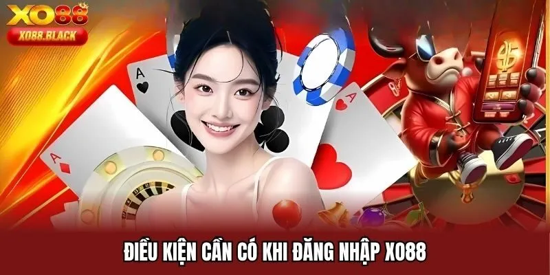 Điều kiện cần có khi đăng nhập XO88
