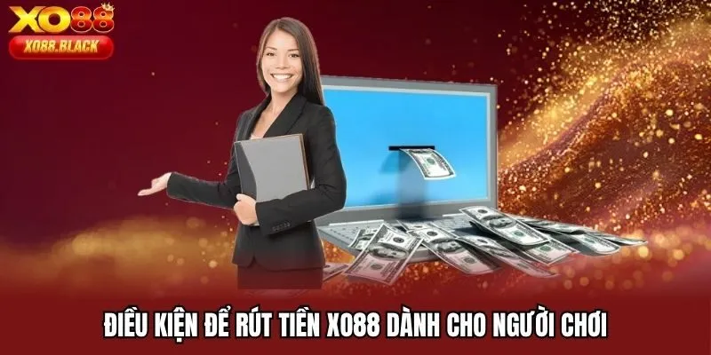 Những điều kiện rút tiền Xo88 cơ bản