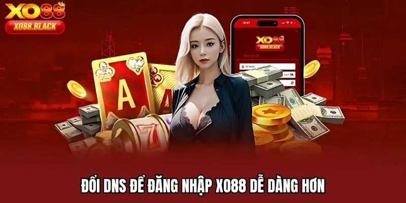 Đổi DNS để đăng nhập XO88 dễ dàng hơn
