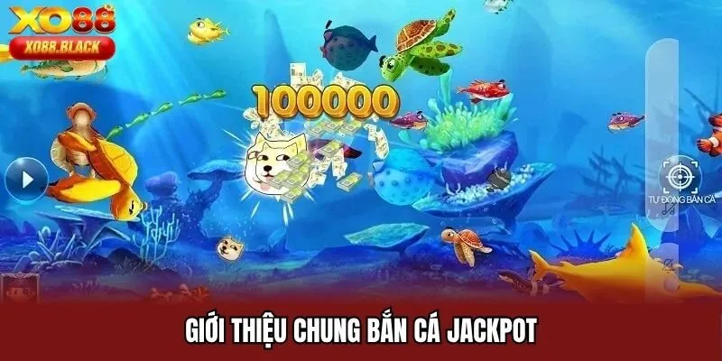 Giới thiệu chung bắn cá Jackpot