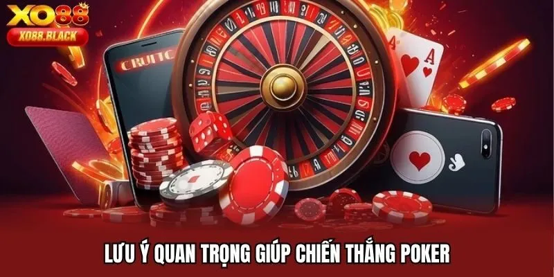 Lưu ý quan trọng giúp chiến thắng Poker