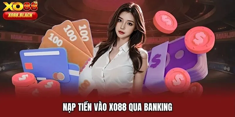 Nạp tiền vào XO88 qua banking