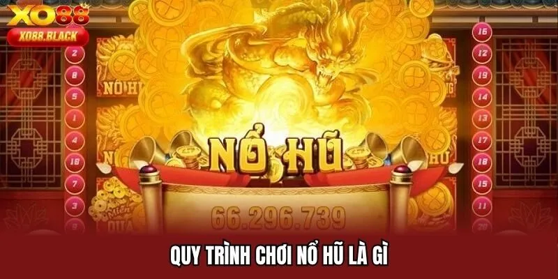 Quy trình chơi nổ hũ là gì