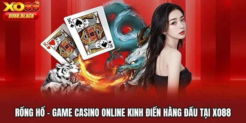 Rồng Hổ | Game Casino Online Kinh Điển Hàng Đầu Tại XO88
