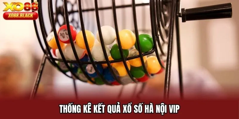 Thống kê kết quả xổ số Hà Nội VIP