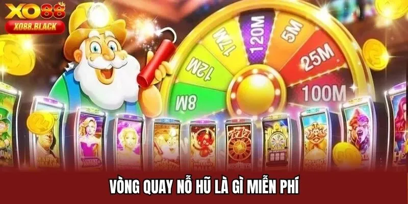 Vòng quay nỗ hũ là gì miễn phí