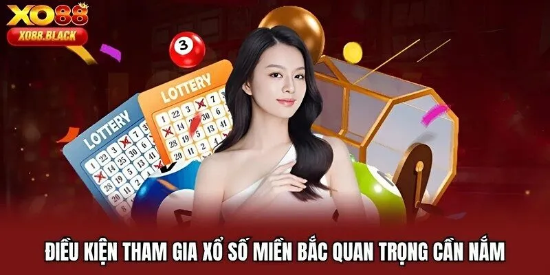 Điều kiện tham gia xổ số miền Bắc quan trọng cần nắm