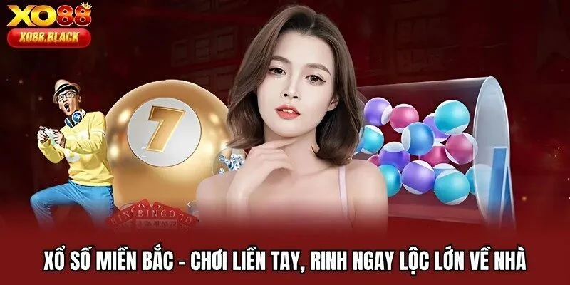 Xổ Số Miền Bắc | Chơi Liền Tay, Rinh Ngay Lộc Lớn Về Nhà